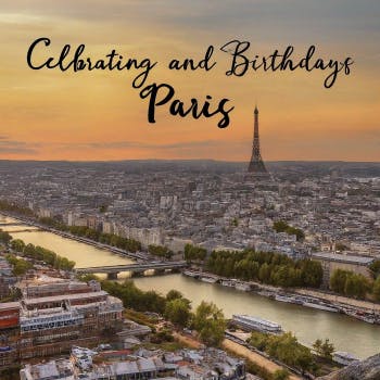 Celebrating Life and Birthdays in Paris